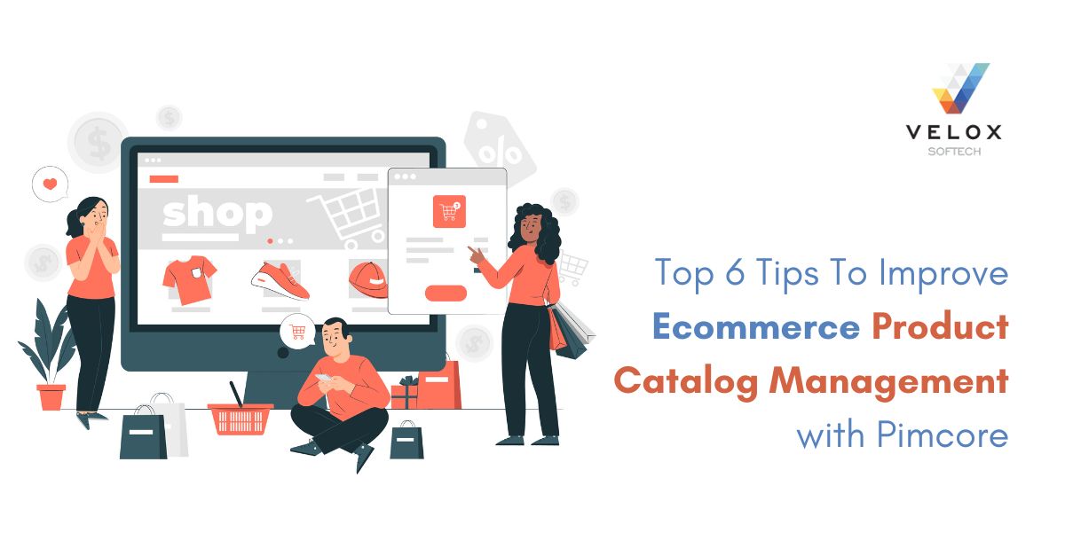 Top 6 Tips To Improve Product Catalog Management with Pimcore